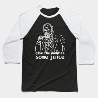 Give the Daddies Some Juice Baseball T-Shirt